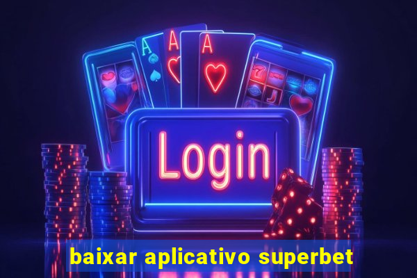 baixar aplicativo superbet